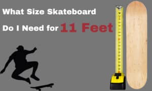 what size skateboard do i need for size 11 feet