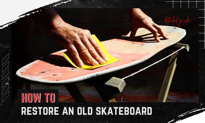 how to restore an old skateboard