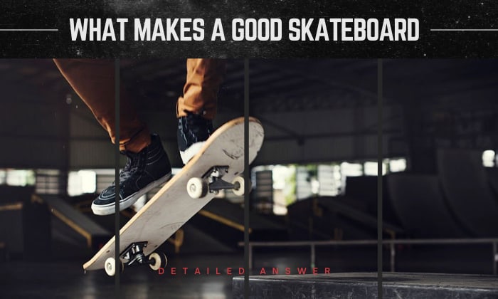 what makes a good skateboard