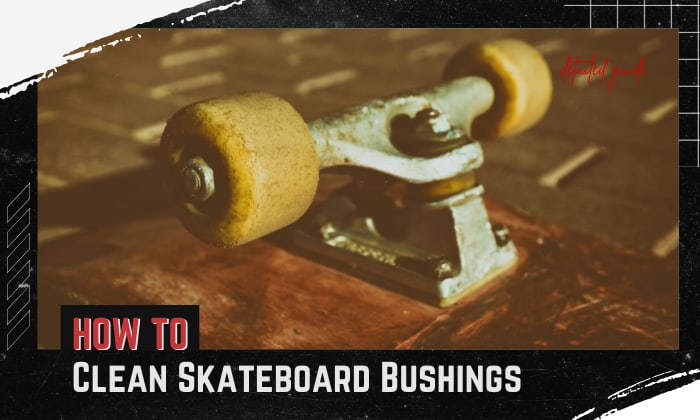 how to clean skateboard bushings