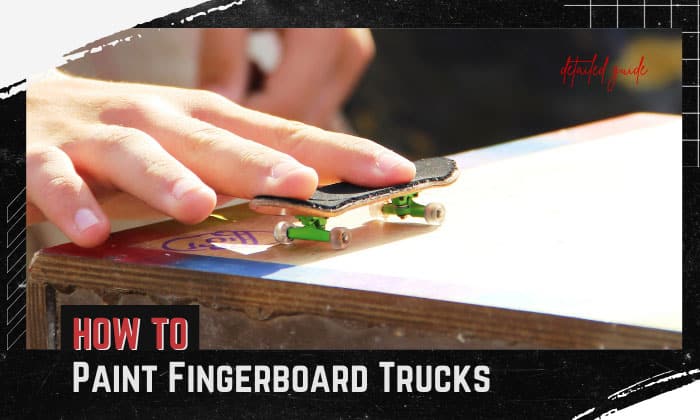 how to paint fingerboard trucks