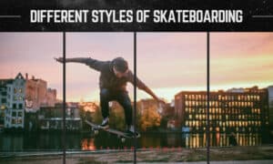 different styles of skateboarding