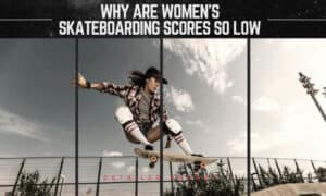 why are women's skateboarding scores so low