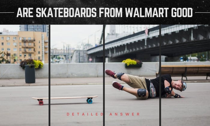 are skateboards from walmart good