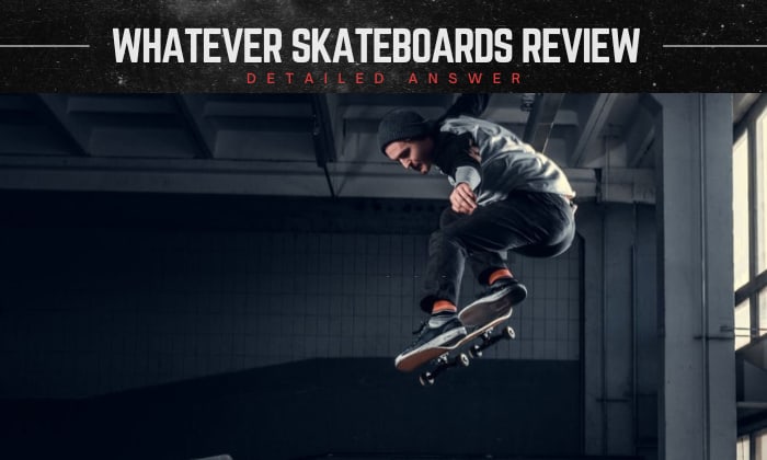 whatever skateboards review