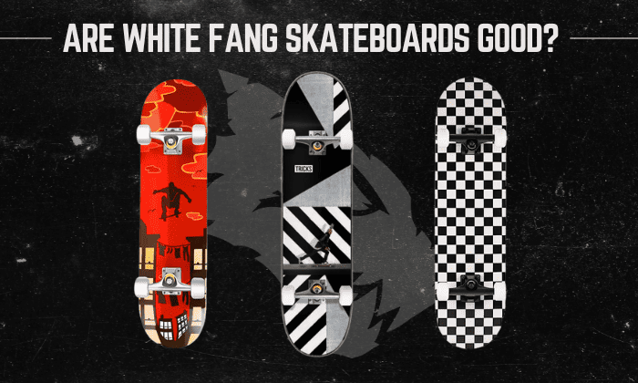 are-white-fang-skateboards-good