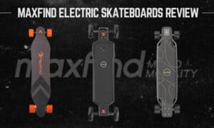 Are Maxfind Electric Skateboards Good