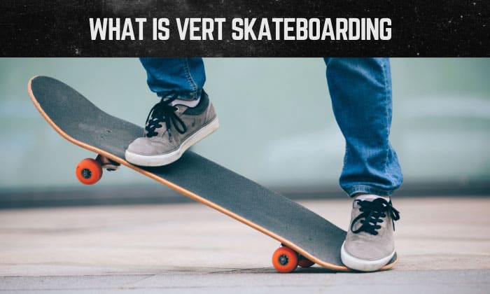 What is vert skateboarding