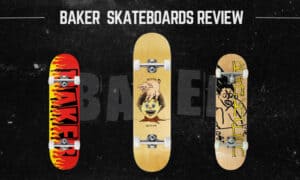Are Baker Skateboards Good