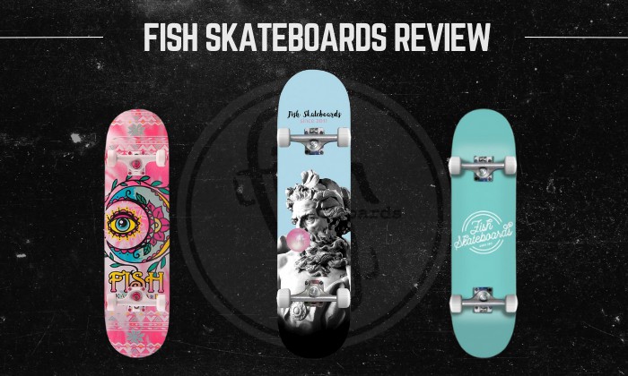 Are Fish Skateboards Good