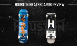 Are Houston Skateboards Good
