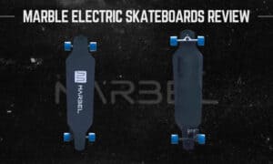 Are Marble Electric Skateboards Good