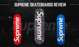 Are Supreme Skateboards Good