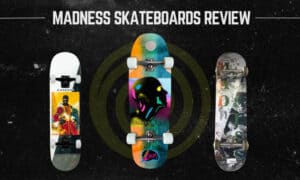 Are Madness Skateboards Good