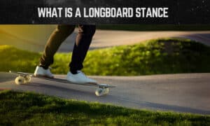 what is a longboard stance