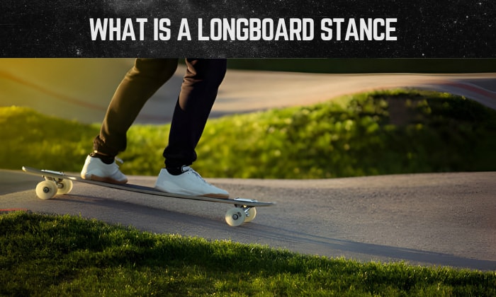 what is a longboard stance